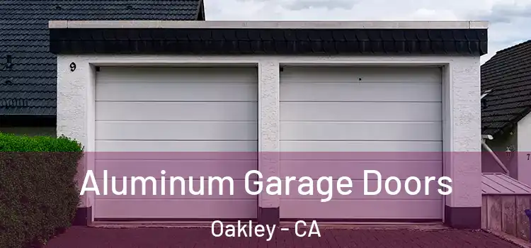  Aluminum Garage Doors Oakley - CA