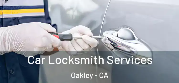 Car Locksmith Services Oakley - CA