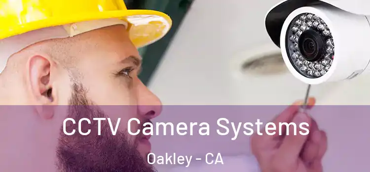 CCTV Camera Systems Oakley - CA