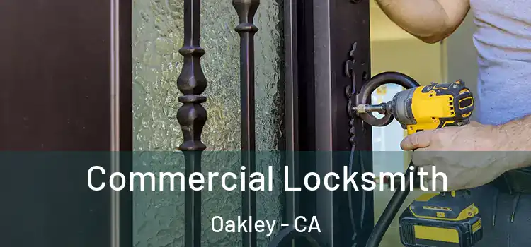 Commercial Locksmith Oakley - CA
