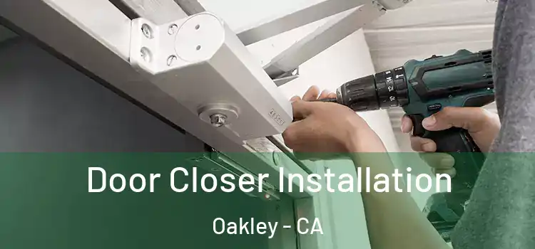  Door Closer Installation Oakley - CA