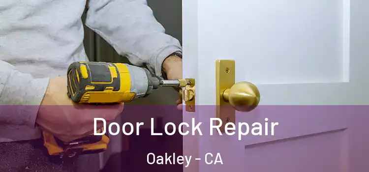 Door Lock Repair Oakley - CA