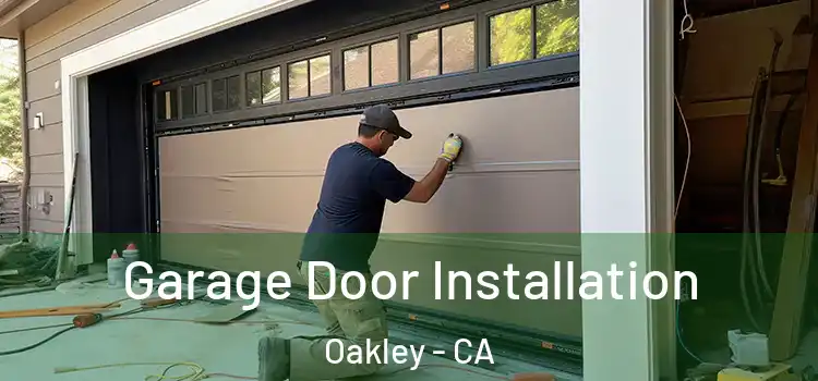  Garage Door Installation Oakley - CA