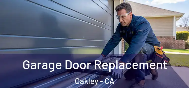  Garage Door Replacement Oakley - CA
