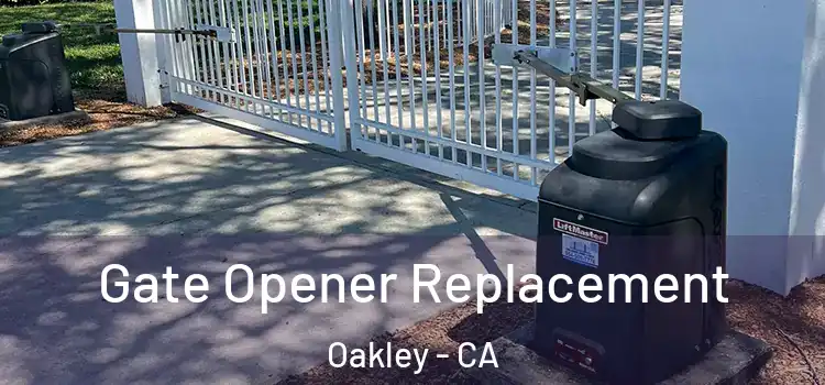  Gate Opener Replacement Oakley - CA