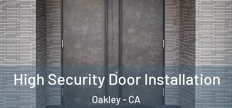 High Security Door Installation Oakley - CA