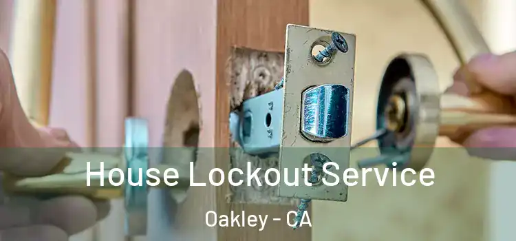  House Lockout Service Oakley - CA