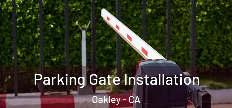 Parking Gate Installation Oakley - CA