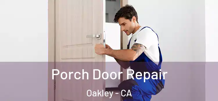  Porch Door Repair Oakley - CA