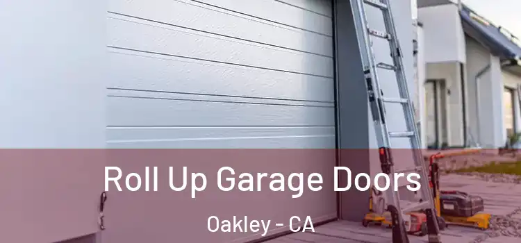  Roll Up Garage Doors Oakley - CA