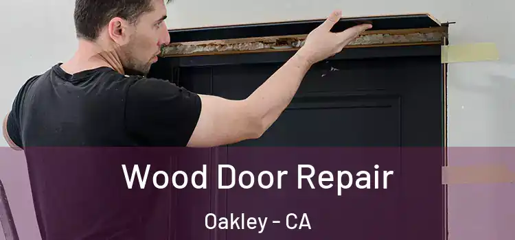 Wood Door Repair Oakley - CA